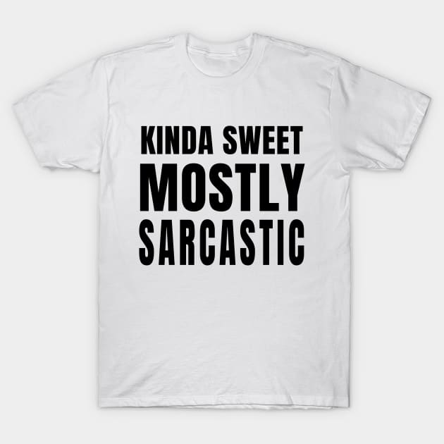 Kinda Sweet Mostly Sarcastic T-Shirt by quoteee